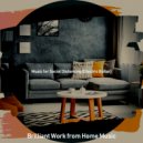 Brilliant Work from Home Music - Tasteful Mood for Quarantine