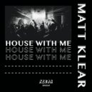 Matt Klear - House With Me (Original Mix)