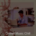 Dinner Music Chill - Background for Work from Home ()