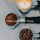 Hotel Lobby Jazz Group - Understated Bgm for Brewing Fresh Coffee ()