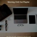 Morning Chill Out Playlist - Outstanding Ambience for Studying at Home ()