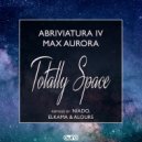 Abriviatura IV x Max Aurora - Totally Space (Niado Remix)