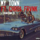 Sam Roberts Music & CHRi$ FRVNK & Downtown 2E - My Town (feat. CHRi$ FRVNK & Downtown 2E)