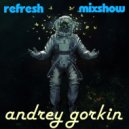 DJ Andrey Gorkin - Refresh Mixshow #010 ()