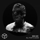 Max Azc - All That's Good