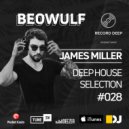 Beowulf x James Miller - Deep House Selection #028 (Record Deep)