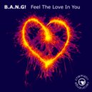 B.A.N.G! - Feel The Love In You (Dub)