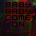POLLY-NA - baby come on (Original Mix)