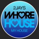 2Jays - My House