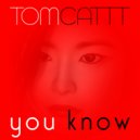 TomCattt - You Know ()