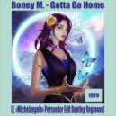 Boney M. - Gotta Go Home (E. В«MichelangeloВ» Persueder Edit Bootleg Regroove)