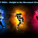 Zloy Troll - Delight in the Movement (House mix) ()