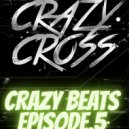 CrazyCross - Crazy Beats [Episode.5] ()