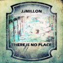JJMillon - There Is No Place (Original Mix)