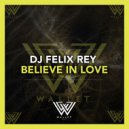 DJ Felix Rey - Believe In Love (Original Mix)