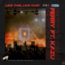 Ferry feat. KAZU - Like This, Like That