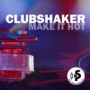 Clubshaker - Make It Hot (Radio Edit)