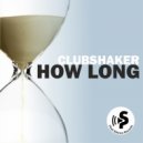 Clubshaker - How Long (Radio Mix)