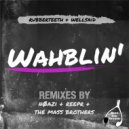 Rubberteeth & WellSaid & The Mass Brothers - Wahblin\' (The Mass Brothers Remix)