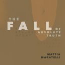 Mattia Magatelli - The Fall Of Absolute Thruth ()
