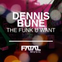 Dennis Bune - The Funk U Want (Instrumental Mix)