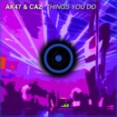 AK47 & CAZ - Things You Do (Radio Edit)