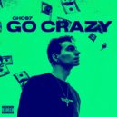 GHOS7 - Go Crazy ()