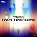 Tonideck - I Won\'t Ever Leave (Original Mix)