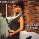 FUNKYBEAT - Love Me Better