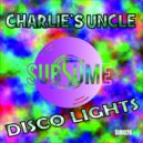 Charlie\'s Uncle - Disco Lights (Original Mix)