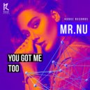 Mr.Nu - You Got Me Too
