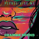 Chamba Sound - Please Kiss Me (Original Mix)