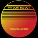 Chamba Sound - Why Don\'t You Do It (Original Mix)