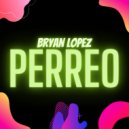Bryan Lopez - PERREO (Radio Edit)