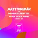 Matt Wigman vs Nina Suerte - Never Dance Alone (Original Mix)