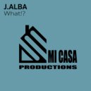 J. Alba - What!? (Original Mix)