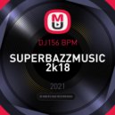 DJ156 BPM - SUPERBAZZMUSIC 2k18 ()