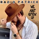 Radio Patrick - We Aint Givin Up ()