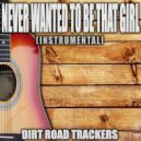 Dirt Road Trackers - Never Wanted To Be That Girl (Instrumental)