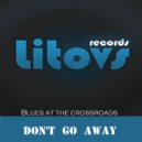 Blues at the crossroads - Don't Go Away