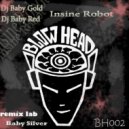 Dj Baby Gold & Dj Baby Red - Insine Robot (Dj Baby Silver Edit Remix)