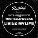 Matt D & Claudio Deeper Ft. Michelle Weeks - Living My Life