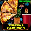 ToneVizion - Pineapple Pizza Party