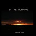 Brandon Real - In The Morning ()