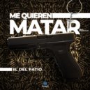 El Del Patio - Me Quieren Matar