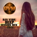 Djs Vibe - Deep Session Mix 2021 ()