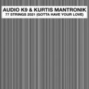Audio K9 & Kurtis Mantronik - 77 Strings 2021 (Gotta Have Your Love)