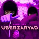 UBERzaryad - FADE SKY (prod. by Junkies)
