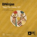 BNinjas - Take Me Away (Original Mix)