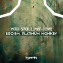 Egoism, Platinum Monkey - You Stole My Love (Original Mix)